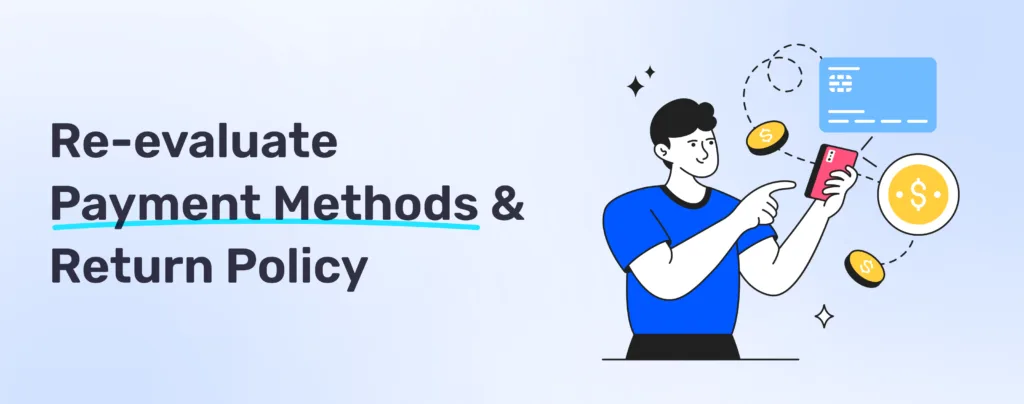 Re evaluate Payment method & return policy